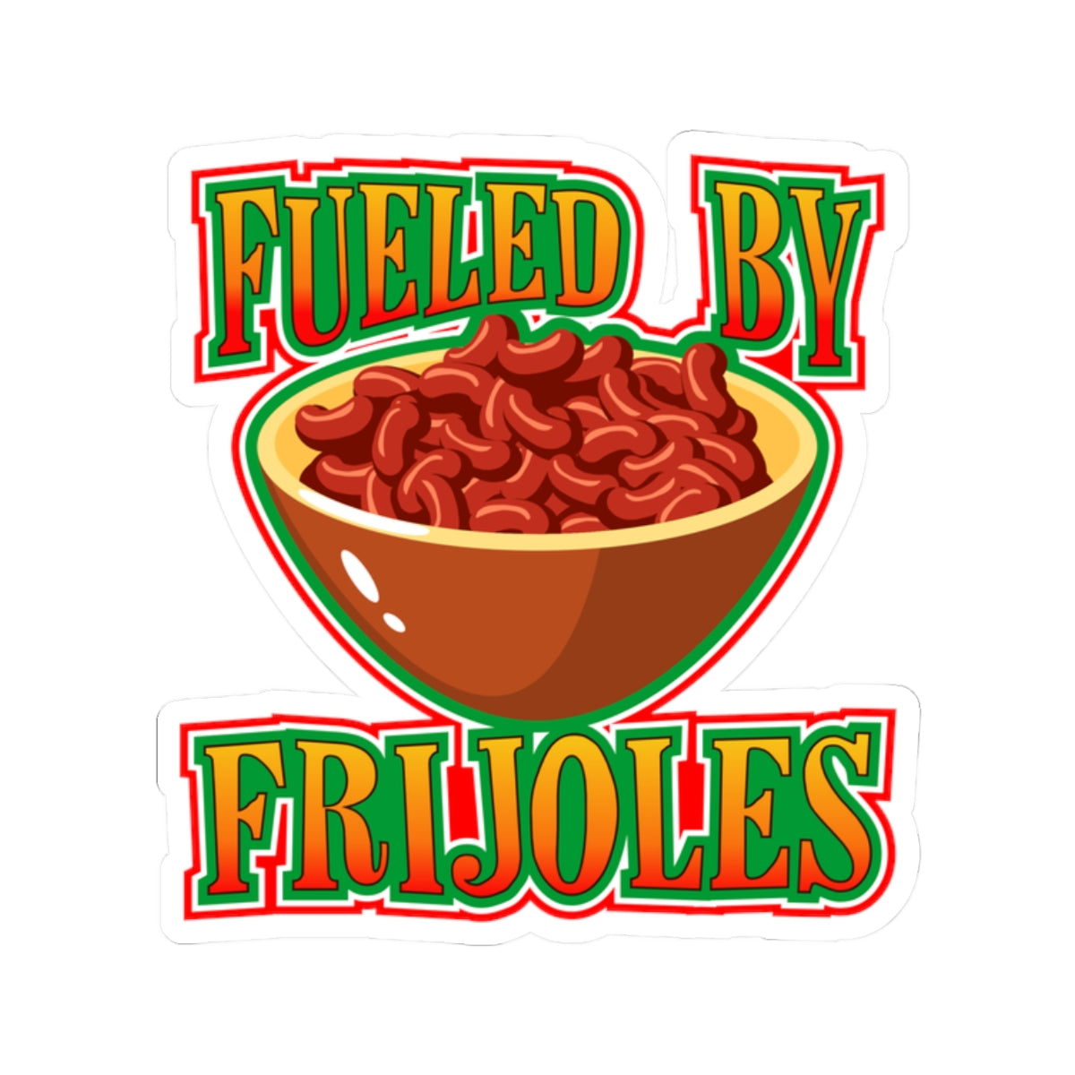 Fueled by Frijoles Kiss-Cut Sticker
